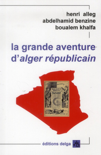 LA GRANDE AVENTURE D'ALGER REPUBLICAIN - ALLEG, ABDELHA HENRI - DELGA