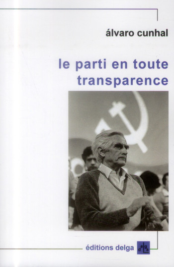 LE PARTI EN TOUTE TRANSPARENCE - ALVARO CUNHAL - DELGA