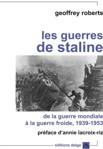 LES GUERRES DE STALINE. DE LA GUERRE MONDIALE A LA GUERRE FROIDE - GEOFFREY ROBERTS - Delga