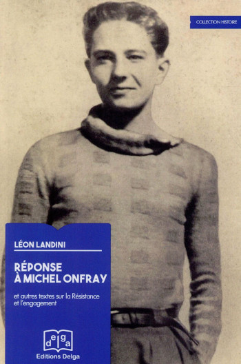 REPONSE A MICHEL ONFRAY. ET AUTRES TEXTES SUR LA RESISTANCE - LEON LANDINI - Delga