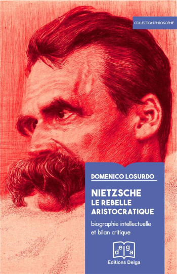 NIETZSCHE. LE REBELLE ARISTOCRATIQUE - DOMENICO LOSURDO - Delga