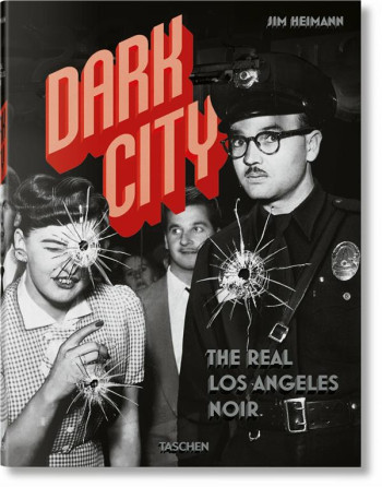 DARK CITY  -  THE REAL LOS ANGELES NOIR - HEIMANN JIM - Taschen