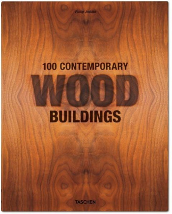 100 CONTEMPORARY WOOD BUILDINGS - JODIDIO PHILIP - NC