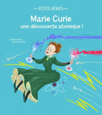 PETITS GENIES : MARIE CURIE, UNE DECOUVERTE ATOMIQUE ! - VILLA/DI BALDO - NC