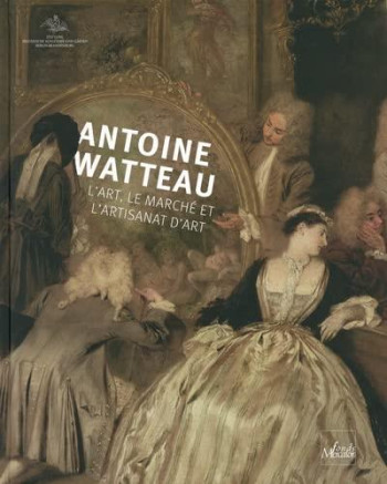 ANTOINE WATTEAU : L'ART, LE MARCHE ET L'ARTISANAT D'ART - VOGTHERR/WINDT - NC