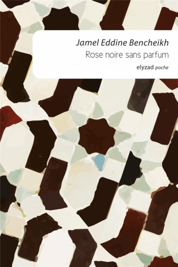 ROSE NOIRE SANS PARFUM - BENCHEIKH EDDINE - Ed. Elyzad