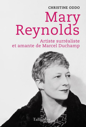 MARY REYNOLDS : ARTISTE SURREALISTE ET AMANTE DE MARCEL DUCHAMP - ODDO CHRISTINE - TALLANDIER