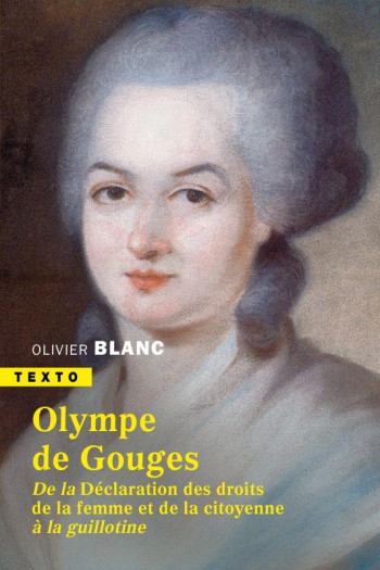 OLYMPE DE GOUGES : DES DROITS DE LA FEMME A LA GUILLOTINE - BLANC OLIVIER - TALLANDIER