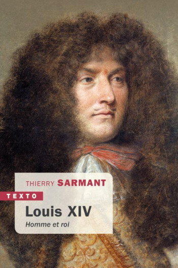 LOUIS XIV : HOMME ET ROI - SARMANT THIERRY - TALLANDIER