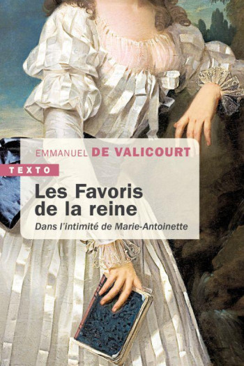 LES FAVORIS DE LA REINE : DANS L'INTIMITE DE MARIE-ANTOINETTE - VALICOURT E D. - TALLANDIER