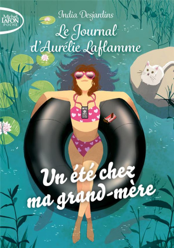 LE JOURNAL D'AURELIE LAFLAMME TOME 3 : UN ETE CHEZ MA GRAND-MERE - DESJARDINS INDIA - LAFON POCHE