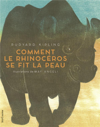 COMMENT LE RHINOCEROS SE FIT LA PEAU - ANGELI MAY - SEUIL JEUNESSE