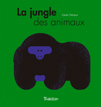 LA JUNGLE DES ANIMAUX - DENEUX XAVIER - TOURBILLON