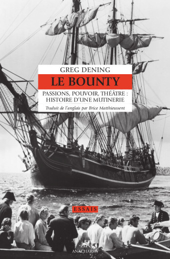 LE BOUNTY - PASSIONS, POUVOIR, THEATRE : HISTOIRE D'UNE MUTI - DENING GREG - ANACHARSIS