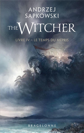 THE WITCHER (LE SORCELEUR) TOME 4 : LE TEMPS DU MEPRIS - SAPKOWSKI ANDRZEJ - BRAGELONNE