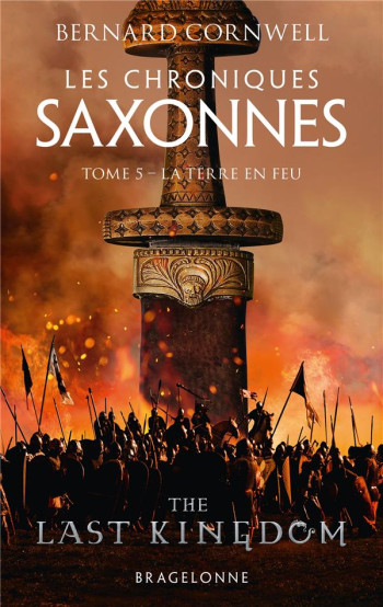 LES CHRONIQUES SAXONNES TOME 5 : LA TERRE EN FEU - CORNWELL BERNARD - BRAGELONNE