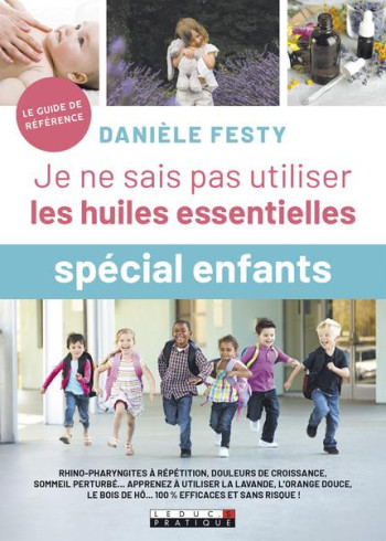 JE NE SAIS PAS UTILISER LES HUILES ESSENTIELLES  -  SPECIAL ENFANT - FESTY DANIELE - QUOTIDIEN MALIN