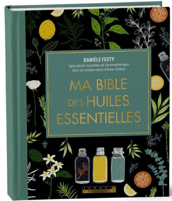 MA BIBLE DES HUILES ESSENTIELLES - FESTY DANIELE - QUOTIDIEN MALIN