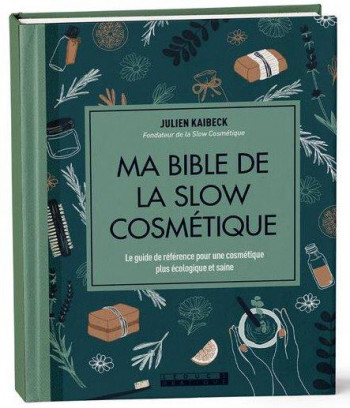 MA BIBLE DE LA SLOW COSMETIQUE - KAIBECK JULIEN - QUOTIDIEN MALIN