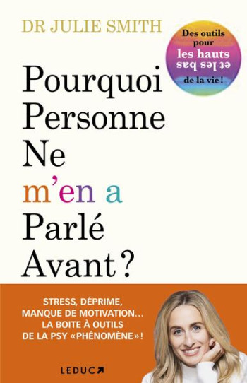 POURQUOI PERSONNE NE M'EN A PARLE AVANT ? DES OUTILS POUR LES HAUTS ET LES BAS DE LA VIE ! - SMITH DR JULIE - QUOTIDIEN MALIN