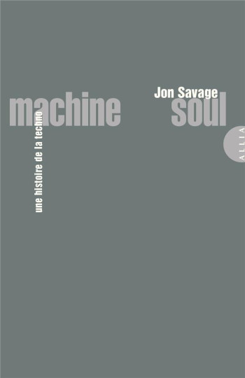 MACHINE SOUL, UNE HISTOIRE DE LA TECHNO - SAVAGE JON - ALLIA