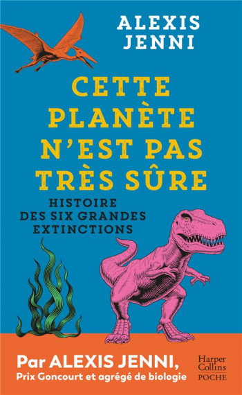 CETTE PLANETE N'EST PAS TRES SURE : HISTOIRE DES SIX GRANDES EXTINCTIONS - JENNI ALEXIS - HARPERCOLLINS