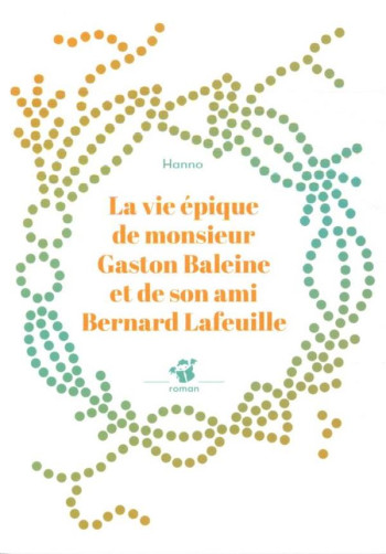 LA VIE EPIQUE DE MONSIEUR GASTON BALEINE ET DE SON AMI BERNARD LAFEUILLE - HANNO - THIERRY MAGNIER