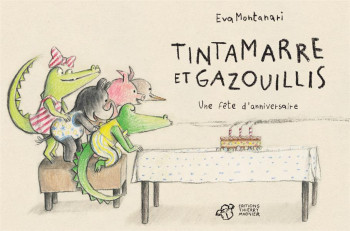 TINTAMARRE ET GAZOUILLIS : UNE FETE D'ANNIVERSAIRE - MONTANARI - THIERRY MAGNIER