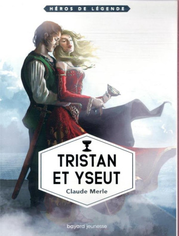 TRISTAN ET YSEUT - MERLE CLAUDE - BAYARD JEUNESSE