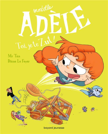 MORTELLE ADELE TOME 18 : TOI, JE TE ZUT ! - MR TAN/LE FEYER - BAYARD JEUNESSE