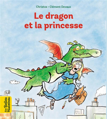 LE DRAGON ET LA PRINCESSE - CHRISTOS/DEVAUX - BAYARD JEUNESSE