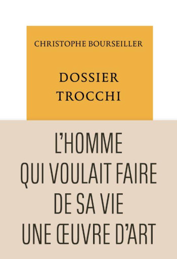 DOSSIER TROCCHI : L'HOMME QUI VOULAIT FAIRE DE SA VIE UNE OEUVRE D'ART - BOURSEILLER - TABLE RONDE