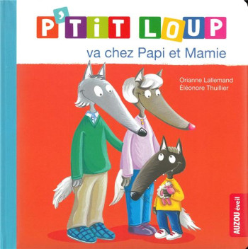 P'TIT LOUP VA CHEZ PAPI ET MAMIE - LALLEMAND/THUILLIER - PHILIPPE AUZOU