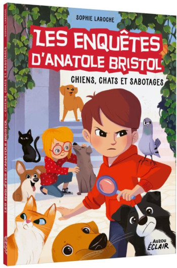 LES ENQUETES D'ANATOLE BRISTOL T.14 : CHIENS, CHATS ET SABOTAGES - SOPHIE LAROCHE - PHILIPPE AUZOU