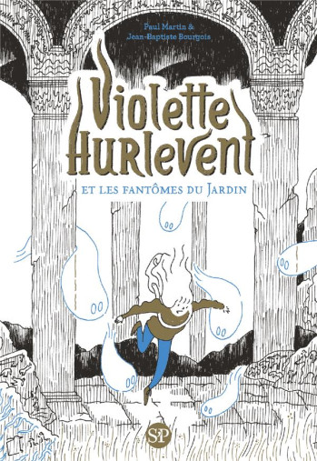 VIOLETTE HURLEVENT : VIOLETTE HURLEVENT ET LES FANTOMES DU JARDIN - MARTIN/BOURGOIS - SARBACANE