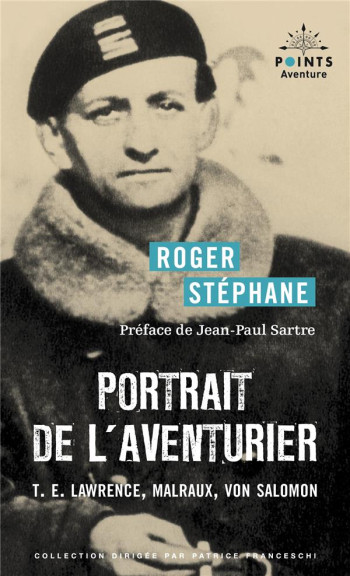 PORTRAIT DE L'AVENTURIER : T.E. LAWRENCE, MALRAUX, VON SALOMON - STEPHANE ROGER - POINTS