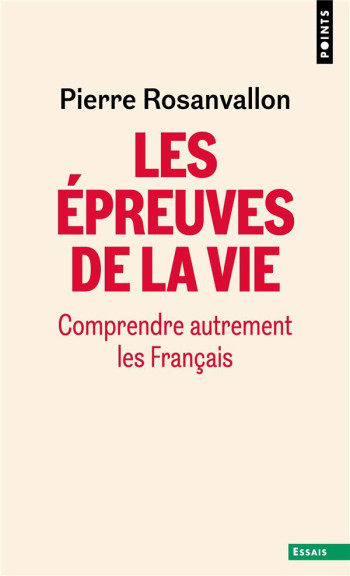 LES EPREUVES DE LA VIE : COMPRENDRE AUTREMENT LES FRANCAIS - ROSANVALLON PIERRE - POINTS