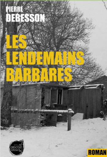 LES LENDEMAINS BARBARES - Pierre Debesson - ANCRE LATINE