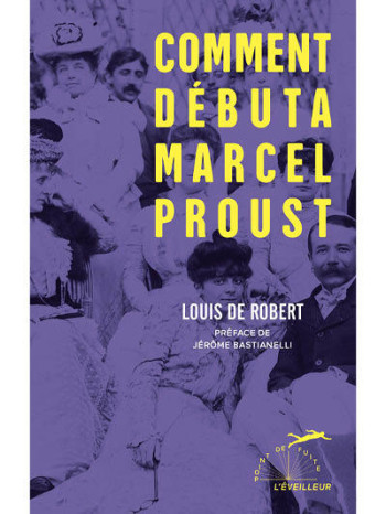 COMMENT DEBUTA MARCEL PROUST - DE ROBERT LOUIS - EVEILLEUR ED