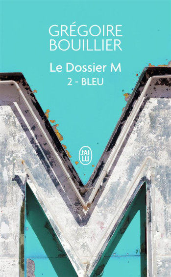 LE DOSSIER M TOME 2 : BLEU - BOUILLIER GREGOIRE - J'AI LU