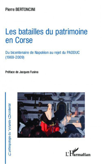 LES BATAILLES DU PATRIMOINE EN CORSE - DU BICENTENAIRE DE NAPOLEON AU REJET DU PADDUC (1969-2009) - BERTONCINI PIERRE - L'Harmattan