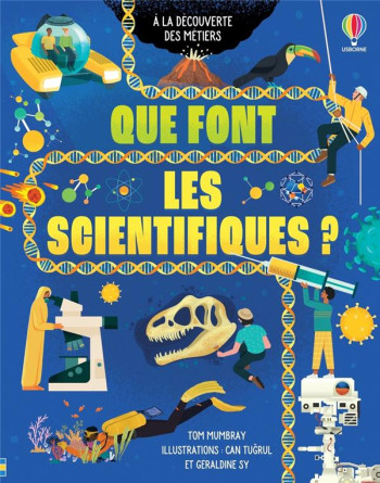 A LA DECOUVERTE DES METIERS : QUE FONT LES SCIENTIFIQUES ? - MUMBRAY/TUGRUL/SY - NC