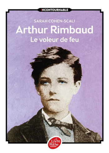 ARTHUR RIMBAUD  -  LE VOLEUR DE FEU - COHEN-SCALI/MALLART - Le Livre de poche jeunesse