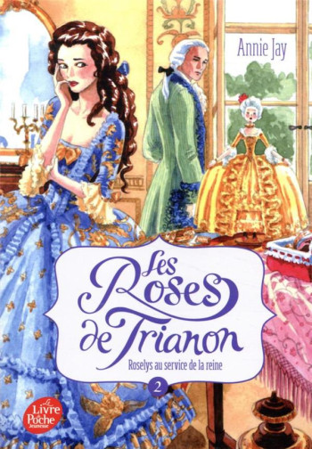 LES ROSES DE TRIANON T.2  -  ROSELYS AU SERVICE DE LA REINE - JAY ANNIE - HACHETTE