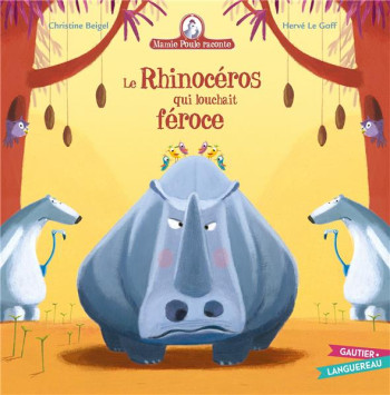 MAMIE POULE RACONTE TOME 19 : LE RHINOCEROS QUI LOUCHAIT FEROCE - BEIGEL/LE GOFF - HACHETTE