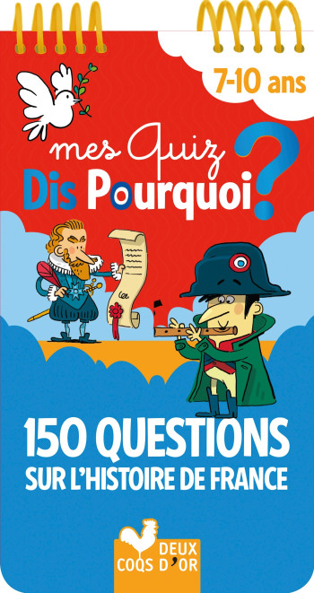 MES QUIZ DIS POURQUOI ? 150 QUESTIONS SUR L'HISTOIRE DE FRANCE - BLOC A SPIRALE - MATHIVET ERIC - DEUX COQS D OR