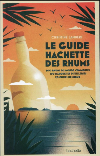 GUIDE HACHETTE DES RHUMS : 600 RHUMS DU MONDE COMMENTES, 170 MARQUES ET DISTILLERIES, 70 COUPS DE COEUR (EDITION 2022) - LAMBERT/CUVIER - HACHETTE GUIDE HACHETTE DES RHUMS : 600 RHUMS DU MONDE COMMENTES, 170 MARQUES ET DISTILLERIES, 70 COUPS DE COEUR (EDITION 2022) - LAMBERT/CUVIER - HACHETTE