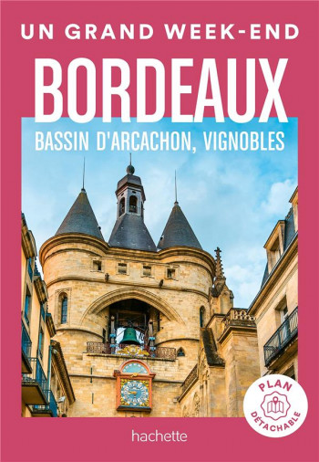 UN GRAND WEEK-END : BORDEAUX, BASSIN D'ARCACHON, VIGNOBLES - COLLECTIF - HACHETTE