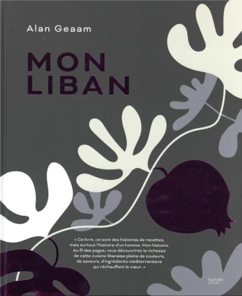 MON LIBAN : UN VOYAGE CULINAIRE AUTHENTIQUE ENTRE LE LIBAN ET LA FRANCE - GEAAM ALAN - HACHETTE