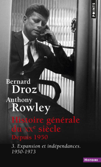 HISTOIRE GENERALE DU XXE SIECLE DEPUIS 1950, TOME 3 - 3.EXPANSION ET INDEPENDANCES.1950-1973 - DROZ/ROWLEY - POINTS